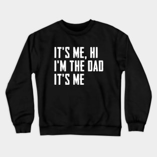 Mens It's Me Hi I'm The Dad It's Me Funny For Dad Father's Day Crewneck Sweatshirt